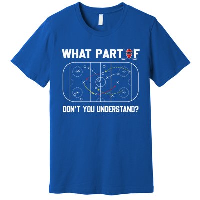 Funny What Part Of Hockey Dont You Understand Hockey Coach Gift Premium T-Shirt