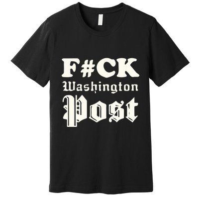 Fuck Washington Post Premium T-Shirt