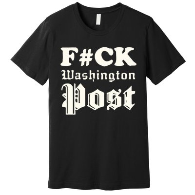 Fuck Washington Post Premium T-Shirt