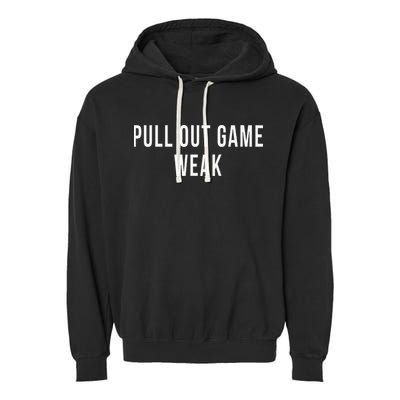 Funny Weak Pullout Game Pull Out New Dad Father Fathers Day Garment-Dyed Fleece Hoodie