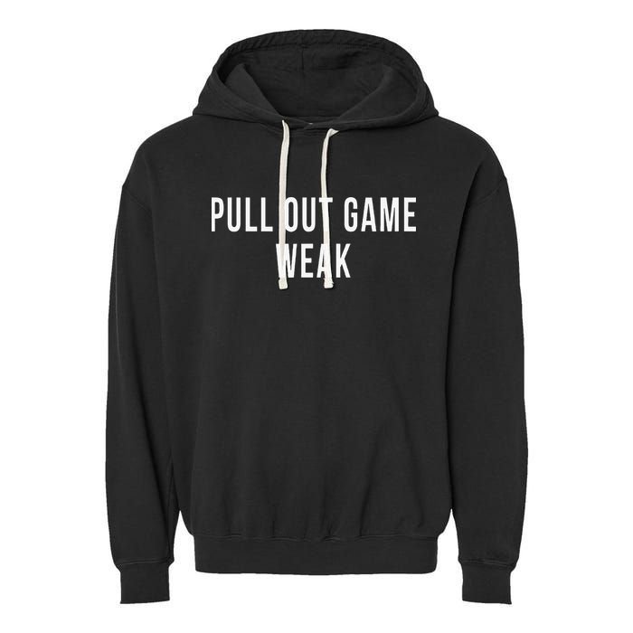 Funny Weak Pullout Game Pull Out New Dad Father Fathers Day Garment-Dyed Fleece Hoodie