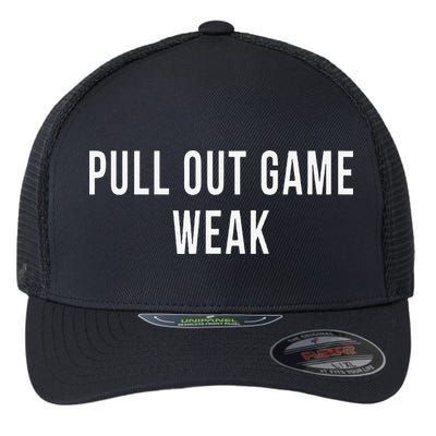 Funny Weak Pullout Game Pull Out New Dad Father Fathers Day Flexfit Unipanel Trucker Cap