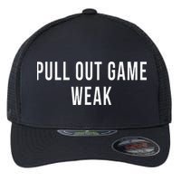 Funny Weak Pullout Game Pull Out New Dad Father Fathers Day Flexfit Unipanel Trucker Cap