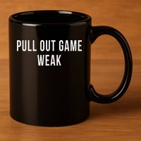 Funny Weak Pullout Game Pull Out New Dad Father Fathers Day 11oz C Handle Ceramic Mug