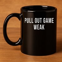 Funny Weak Pullout Game Pull Out New Dad Father Fathers Day 11oz C Handle Ceramic Mug