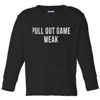 Funny Weak Pullout Game Pull Out New Dad Father Fathers Day Toddler Long Sleeve Shirt