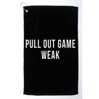 Funny Weak Pullout Game Pull Out New Dad Father Fathers Day Golf Towel