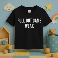 Funny Weak Pullout Game Pull Out New Dad Father Fathers Day Toddler T-Shirt