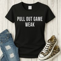 Funny Weak Pullout Game Pull Out New Dad Father Fathers Day Womens T-Shirt