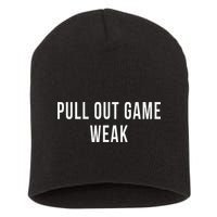 Funny Weak Pullout Game Pull Out New Dad Father Fathers Day Short Acrylic Beanie