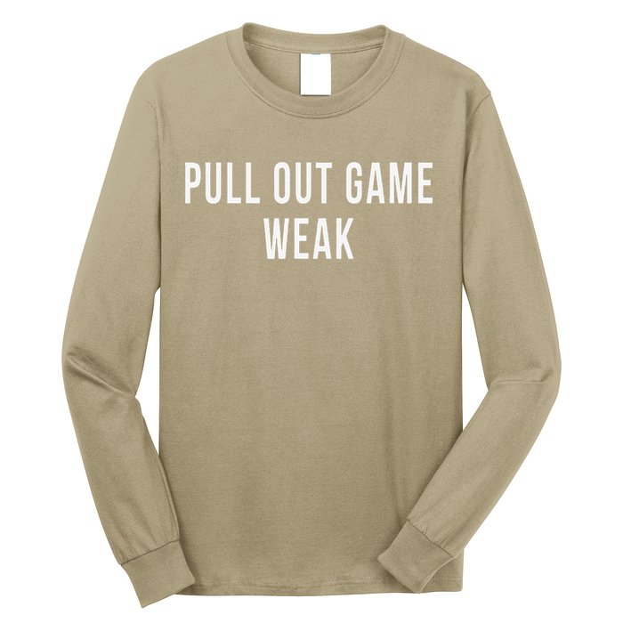 Funny Weak Pullout Game Pull Out New Dad Father Fathers Day Long Sleeve Shirt