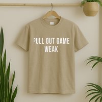 Funny Weak Pullout Game Pull Out New Dad Father Fathers Day T-Shirt
