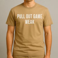 Funny Weak Pullout Game Pull Out New Dad Father Fathers Day T-Shirt