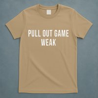 Funny Weak Pullout Game Pull Out New Dad Father Fathers Day T-Shirt