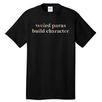 Funny Weird Paras Build Character Para Life Paraprofessional Tall T-Shirt