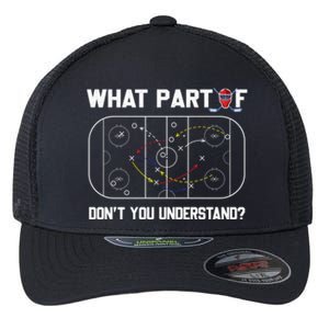 Funny What Part Of Hockey DonT You Understand Hockey Coach Gift Flexfit Unipanel Trucker Cap