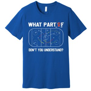 Funny What Part Of Hockey DonT You Understand Hockey Coach Gift Premium T-Shirt