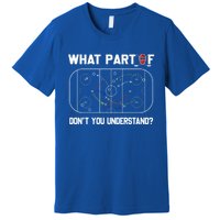 Funny What Part Of Hockey DonT You Understand Hockey Coach Gift Premium T-Shirt