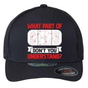 Funny What Part Of Hockey DonT You Understand Hockey Player Cool Gift Flexfit Unipanel Trucker Cap