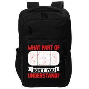 Funny What Part Of Hockey DonT You Understand Hockey Player Cool Gift Impact Tech Backpack