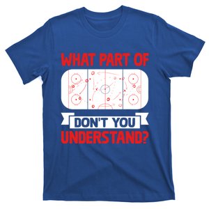 Funny What Part Of Hockey DonT You Understand Hockey Player Cool Gift T-Shirt