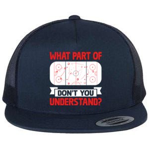 Funny What Part Of Hockey DonT You Understand Hockey Player Cool Gift Flat Bill Trucker Hat