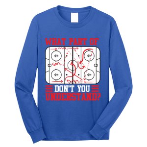 Funny What Part Of Hockey DonT You Understand Hockey Player Gift Long Sleeve Shirt