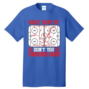 Funny What Part Of Hockey DonT You Understand Hockey Player Gift Tall T-Shirt