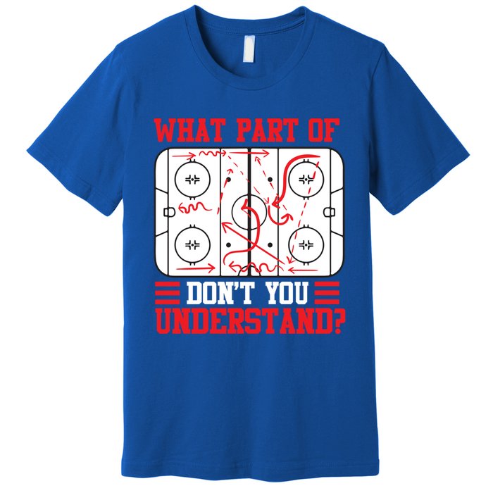 Funny What Part Of Hockey DonT You Understand Hockey Player Gift Premium T-Shirt