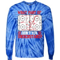 Funny What Part Of Hockey DonT You Understand Hockey Player Gift Tie-Dye Long Sleeve Shirt