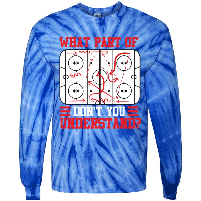 Funny What Part Of Hockey DonT You Understand Hockey Player Gift Tie-Dye Long Sleeve Shirt