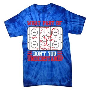 Funny What Part Of Hockey DonT You Understand Hockey Player Gift Tie-Dye T-Shirt