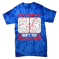 Funny What Part Of Hockey DonT You Understand Hockey Player Gift Tie-Dye T-Shirt