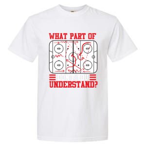 Funny What Part Of Hockey DonT You Understand Hockey Player Gift Garment-Dyed Heavyweight T-Shirt