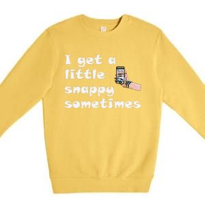 Funny Word Play I Get A Little Snappy Sometimes Premium Crewneck Sweatshirt