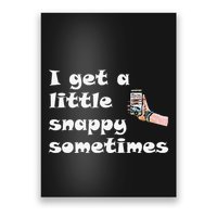 Funny Word Play I Get A Little Snappy Sometimes Poster