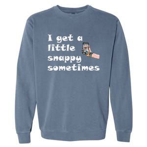 Funny Word Play I Get A Little Snappy Sometimes Garment-Dyed Sweatshirt