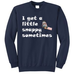 Funny Word Play I Get A Little Snappy Sometimes Sweatshirt