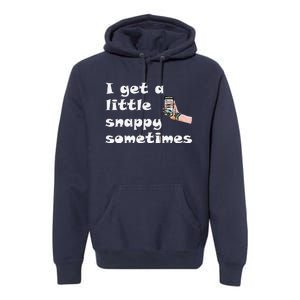 Funny Word Play I Get A Little Snappy Sometimes Premium Hoodie