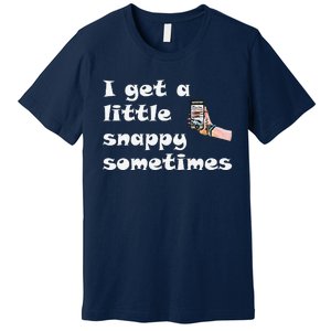 Funny Word Play I Get A Little Snappy Sometimes Premium T-Shirt