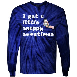 Funny Word Play I Get A Little Snappy Sometimes Tie-Dye Long Sleeve Shirt