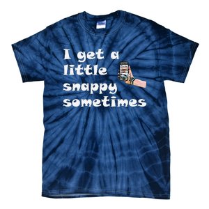 Funny Word Play I Get A Little Snappy Sometimes Tie-Dye T-Shirt