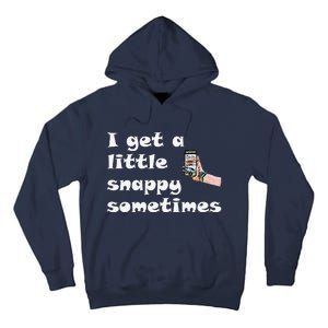 Funny Word Play I Get A Little Snappy Sometimes Tall Hoodie