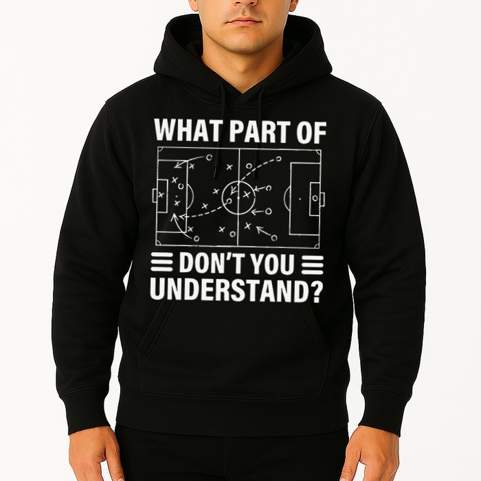 Funny What Part Of Soccer Don't You Understand Soccer Coach Hoodie