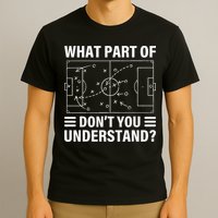 Funny What Part Of Soccer Don't You Understand Soccer Coach T-Shirt