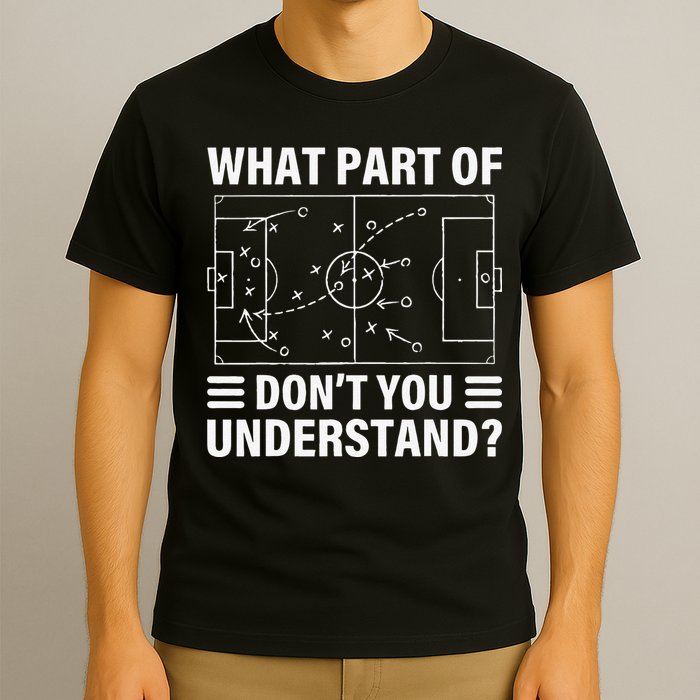 Funny What Part Of Soccer Don't You Understand Soccer Coach T-Shirt