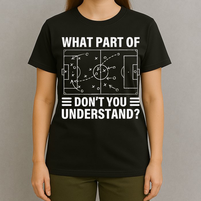 Funny What Part Of Soccer Don't You Understand Soccer Coach T-Shirt