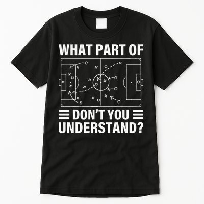 Funny What Part Of Soccer Don't You Understand Soccer Coach Tall T-Shirt