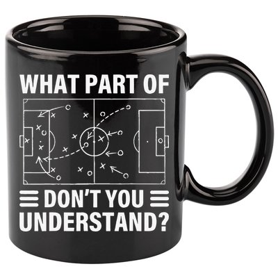 Funny What Part Of Soccer Don't You Understand Soccer Coach 11oz C Handle Ceramic Mug