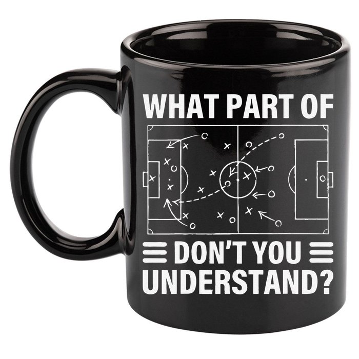 Funny What Part Of Soccer Don't You Understand Soccer Coach 11oz C Handle Ceramic Mug